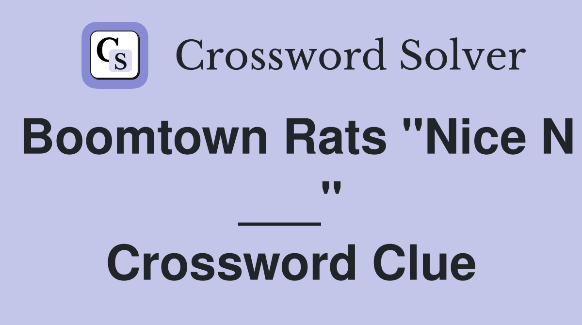 Boomtown Rats "Nice N ___" Crossword Clue