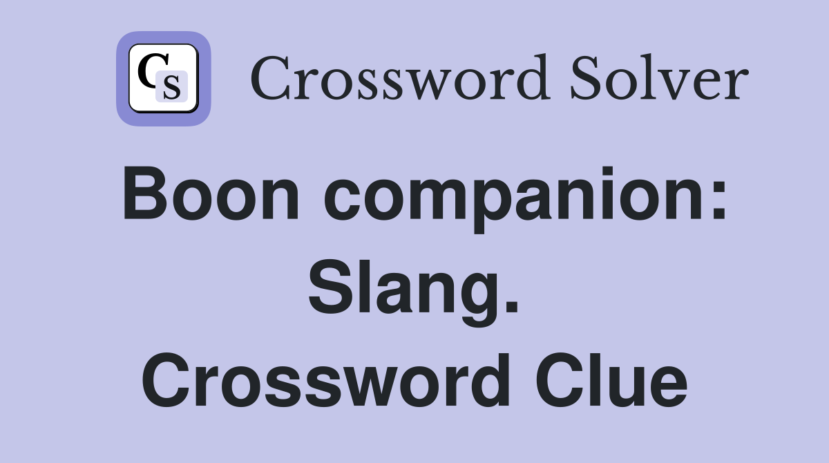 Boon companion: Slang. Crossword Clue