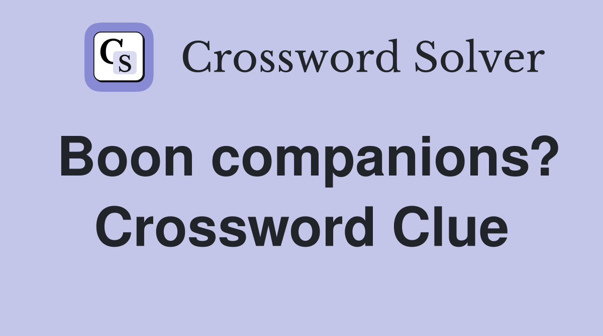 Boon companions? Crossword Clue