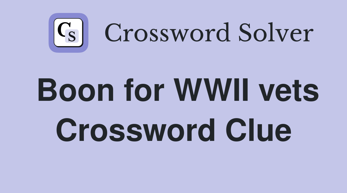 Boon for WWII vets Crossword Clue