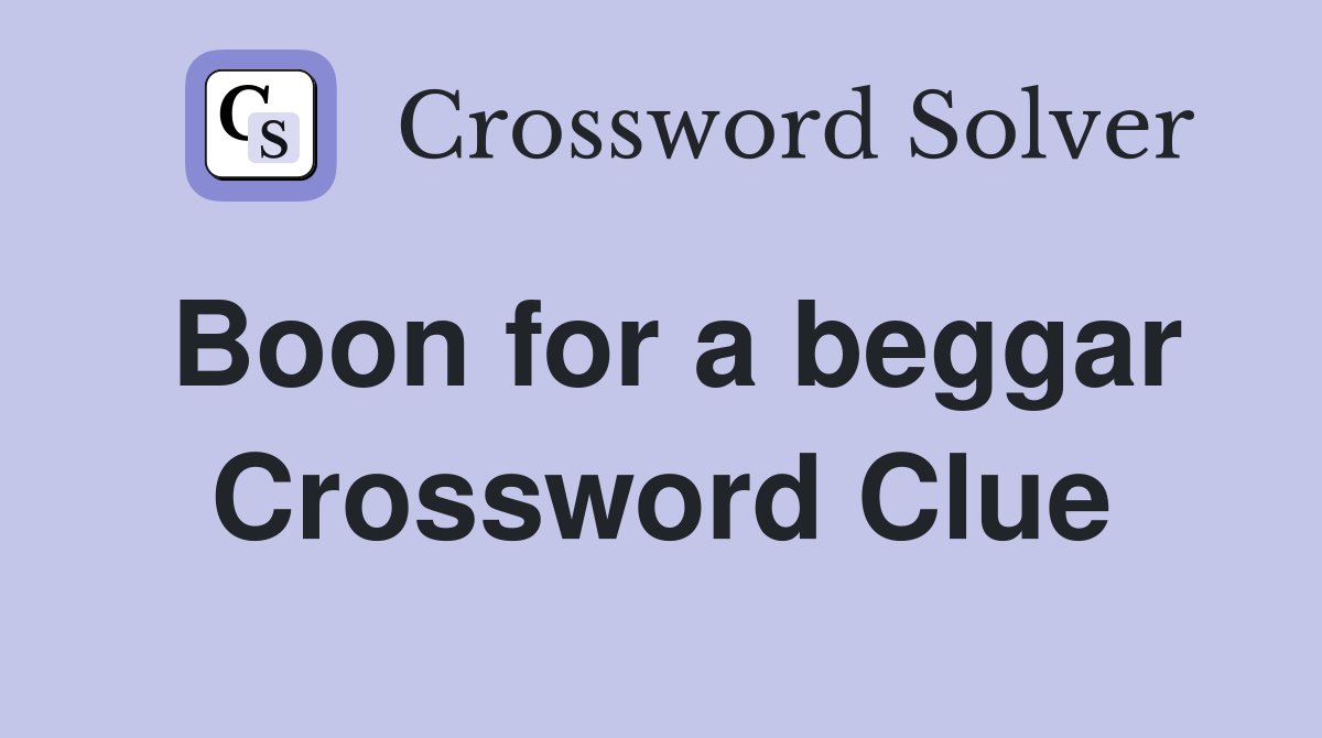 Boon for a beggar Crossword Clue