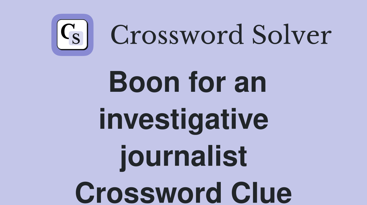 Boon for an investigative journalist Crossword Clue