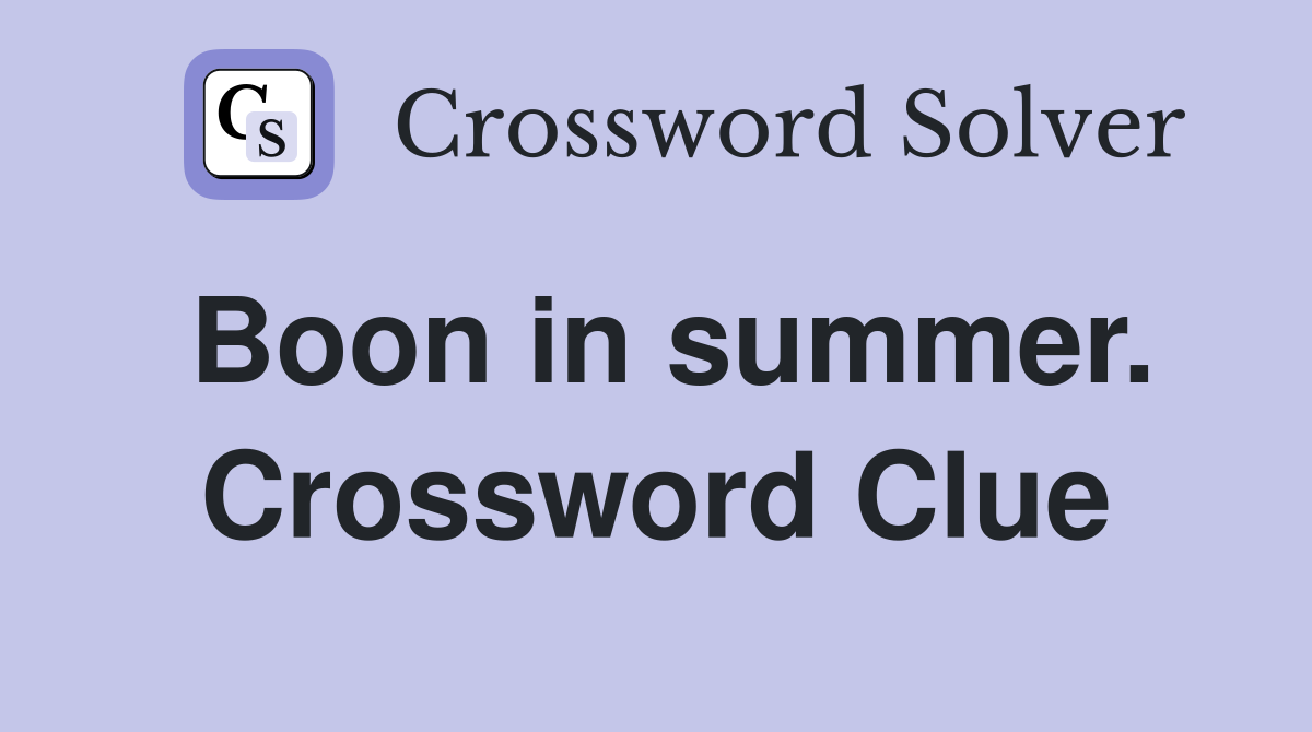 Boon in summer. Crossword Clue