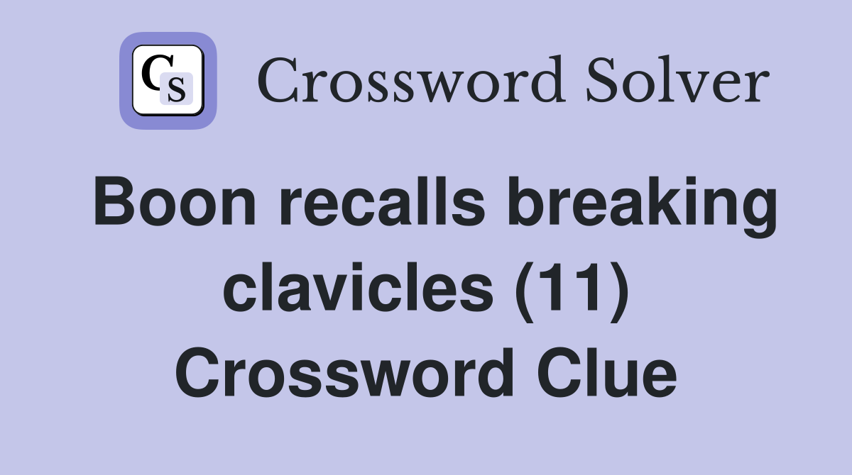 Boon recalls breaking clavicles (11) Crossword Clue