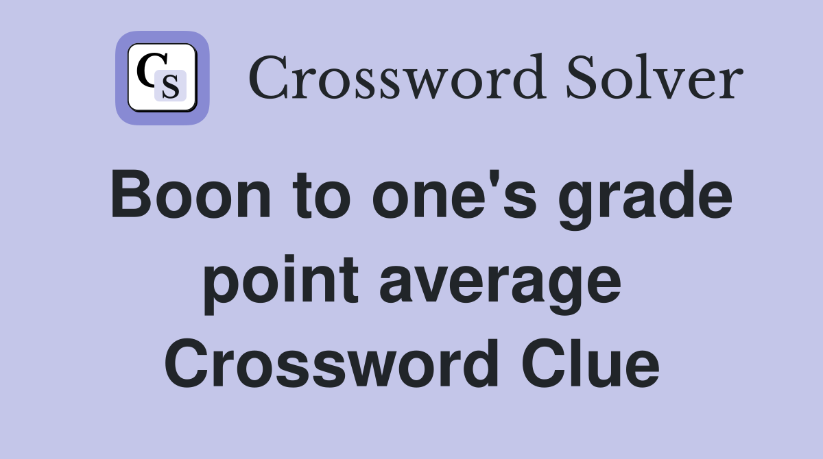Boon to one's grade point average Crossword Clue