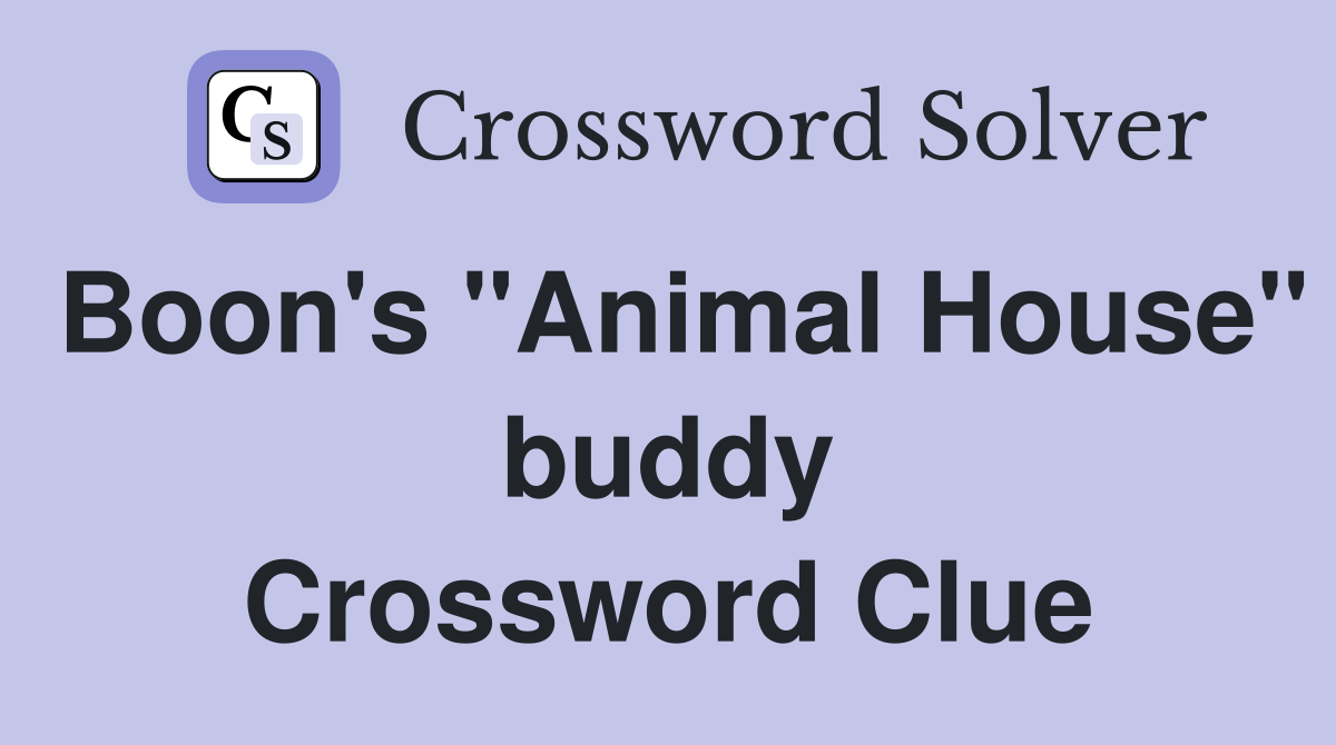 Boon's "Animal House" buddy Crossword Clue