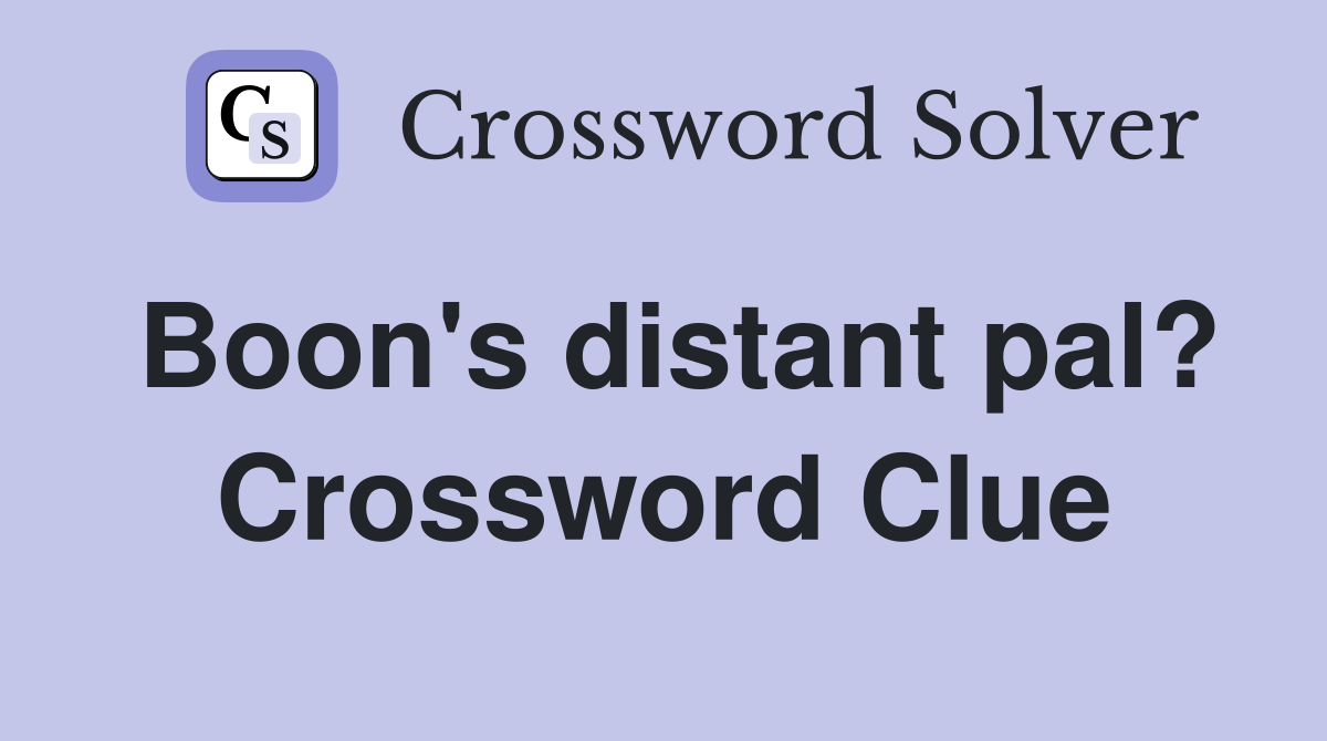 Boon's distant pal? Crossword Clue