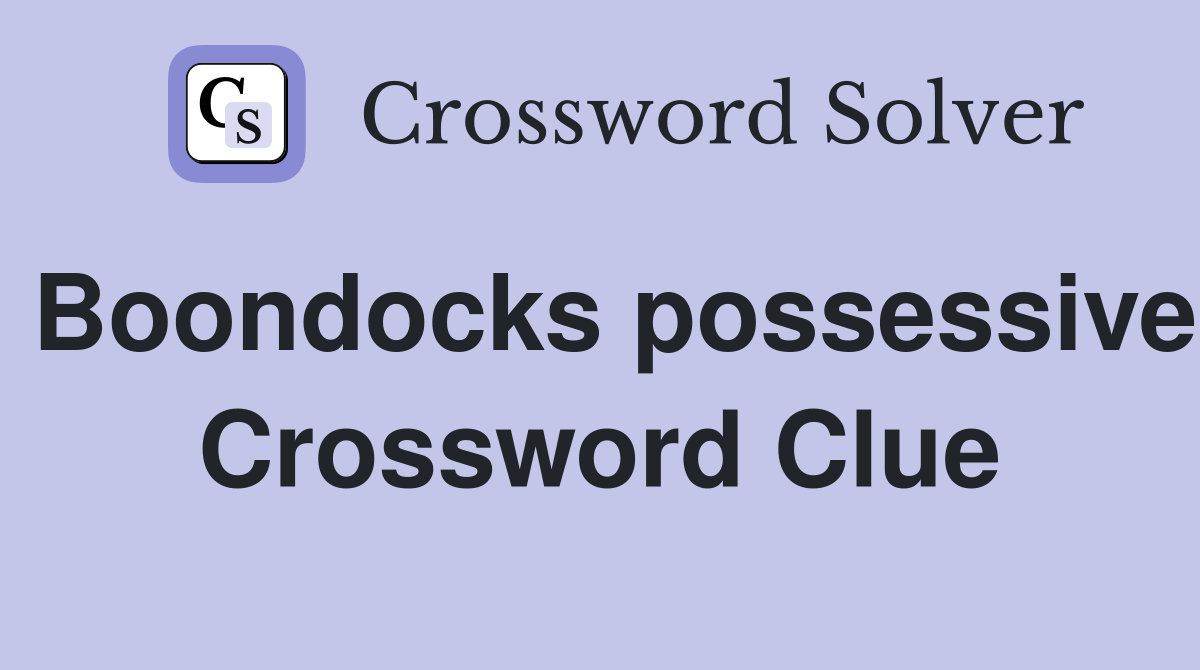 Boondocks possessive Crossword Clue