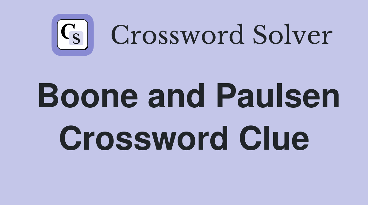 Boone and Paulsen Crossword Clue
