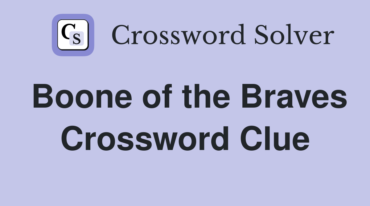 Boone of the Braves Crossword Clue