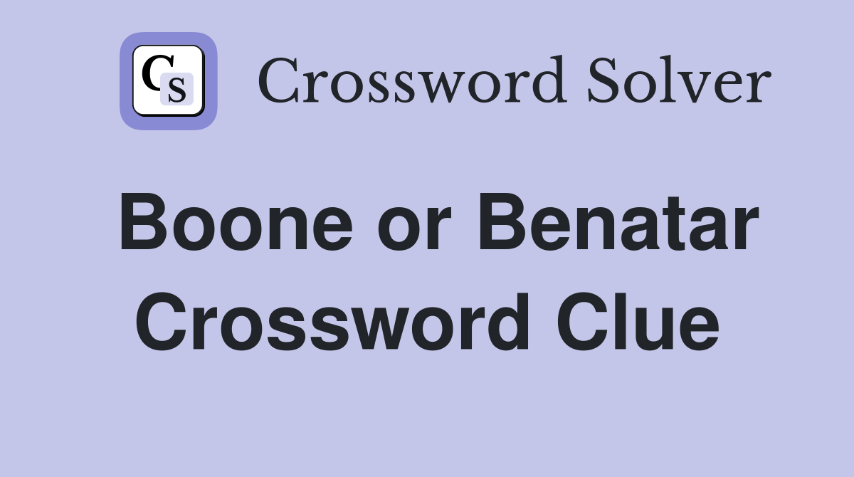Boone or Benatar Crossword Clue