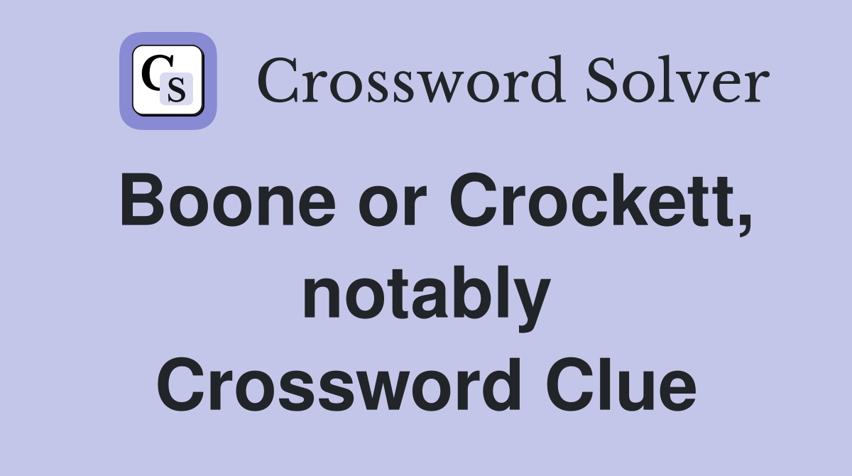 Boone or Crockett, notably Crossword Clue