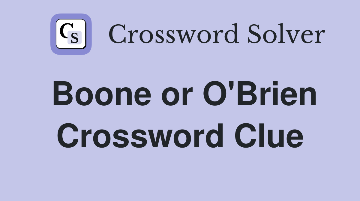 Boone or O'Brien Crossword Clue