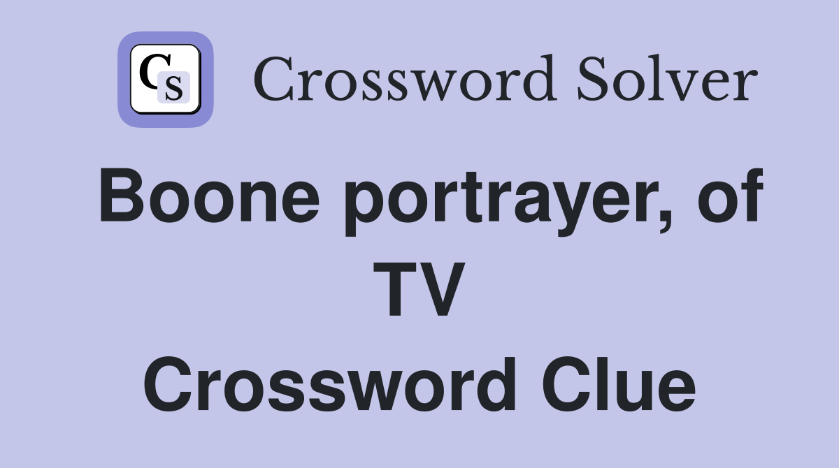 Boone portrayer, of TV Crossword Clue
