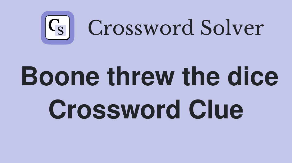 Boone threw the dice Crossword Clue
