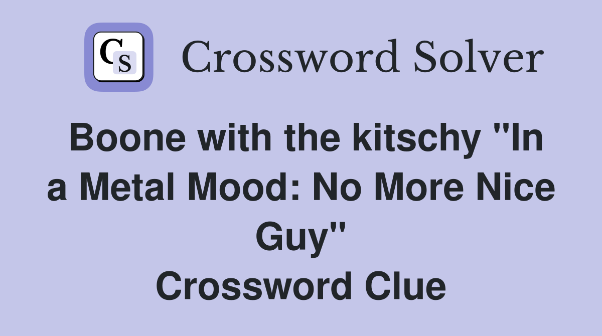 Boone with the kitschy "In a Metal Mood: No More Nice Guy" Crossword Clue