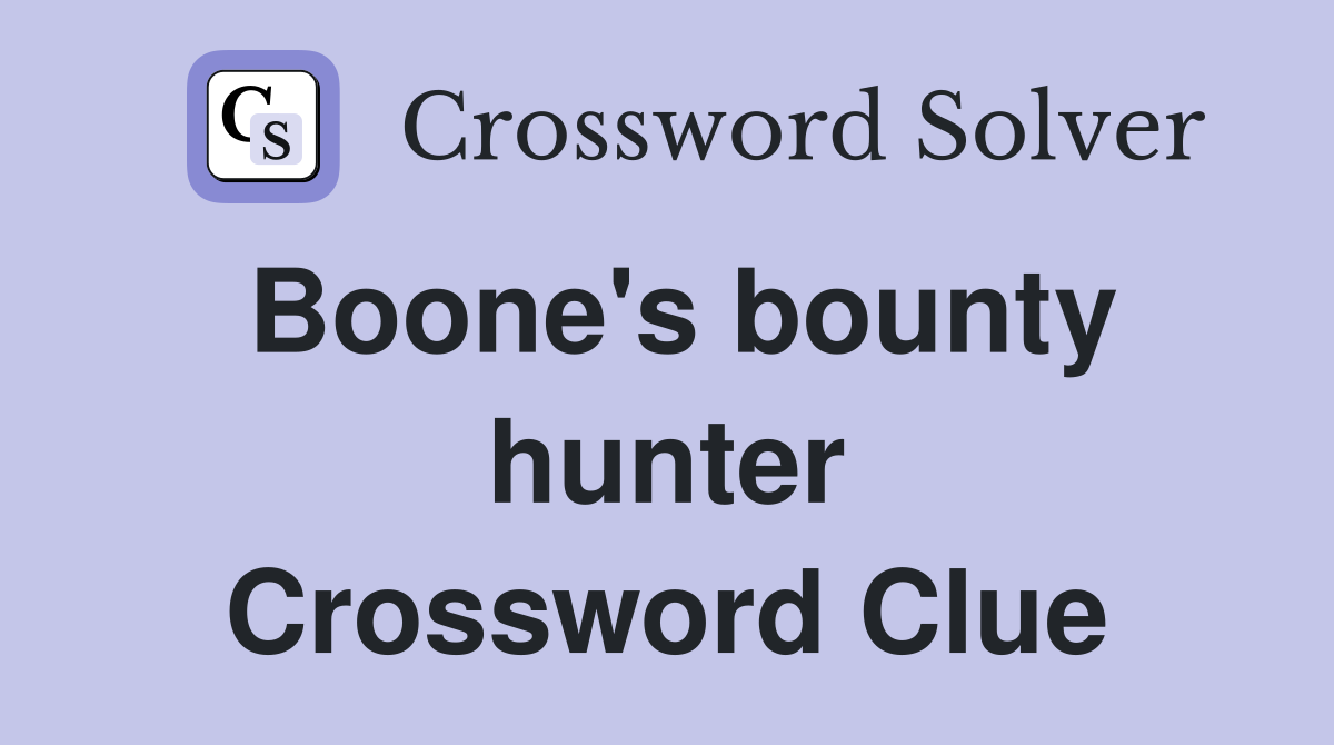 Boone #39 s bounty hunter Crossword Clue Answers Crossword Solver