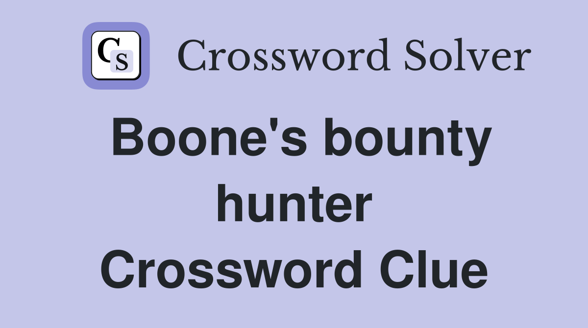 Boone's bounty hunter Crossword Clue