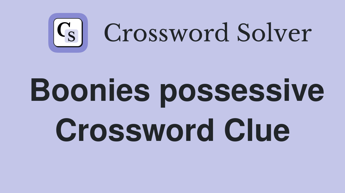 Boonies possessive Crossword Clue