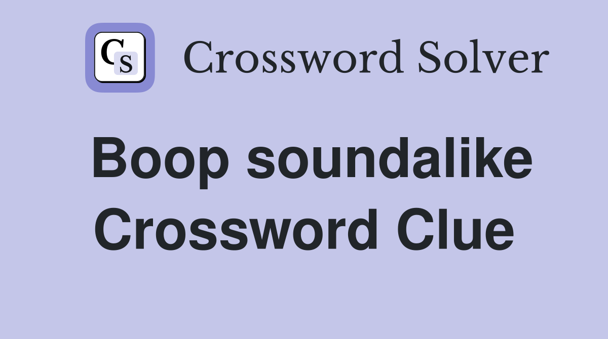 Boop soundalike Crossword Clue