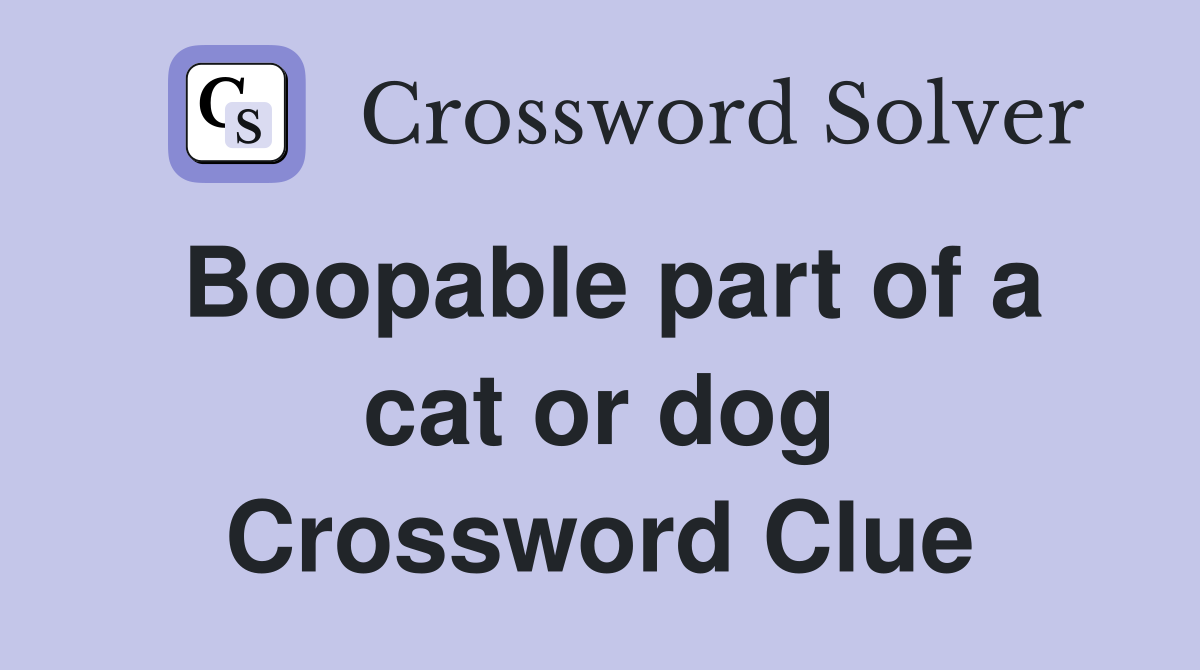 Boopable part of a cat or dog Crossword Clue