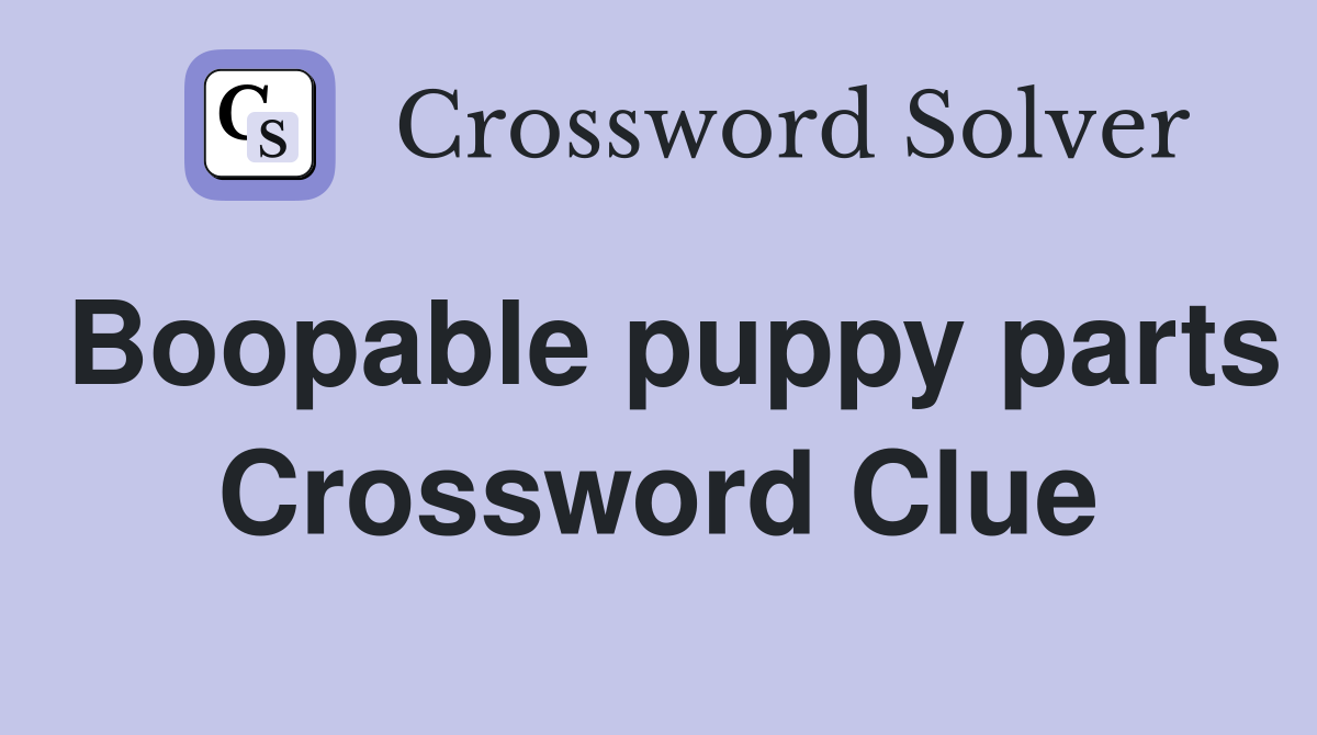 Boopable puppy parts Crossword Clue