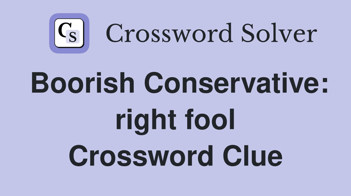 Boorish Conservative: right fool Crossword Clue