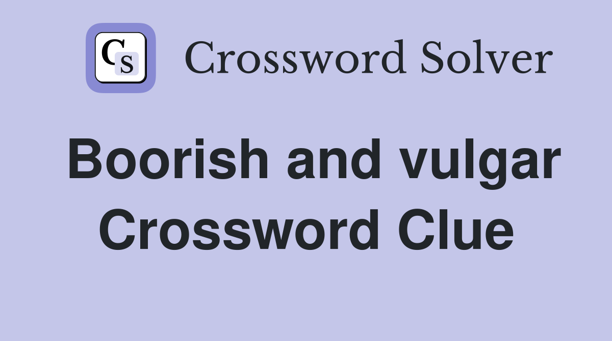 Boorish and vulgar Crossword Clue