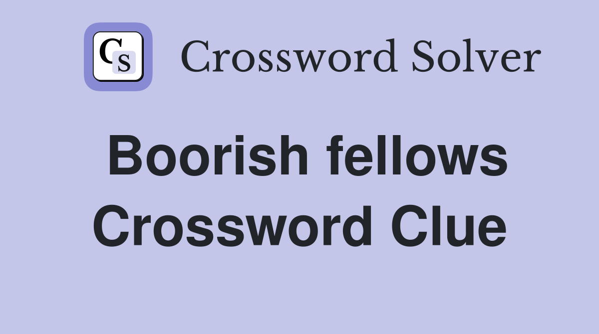 Boorish fellows Crossword Clue