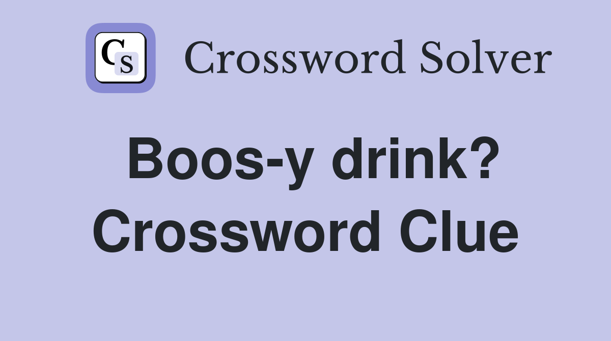 Boos-y drink? Crossword Clue