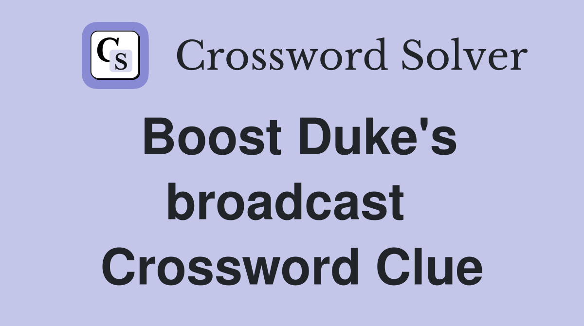 Boost Duke's broadcast  Crossword Clue