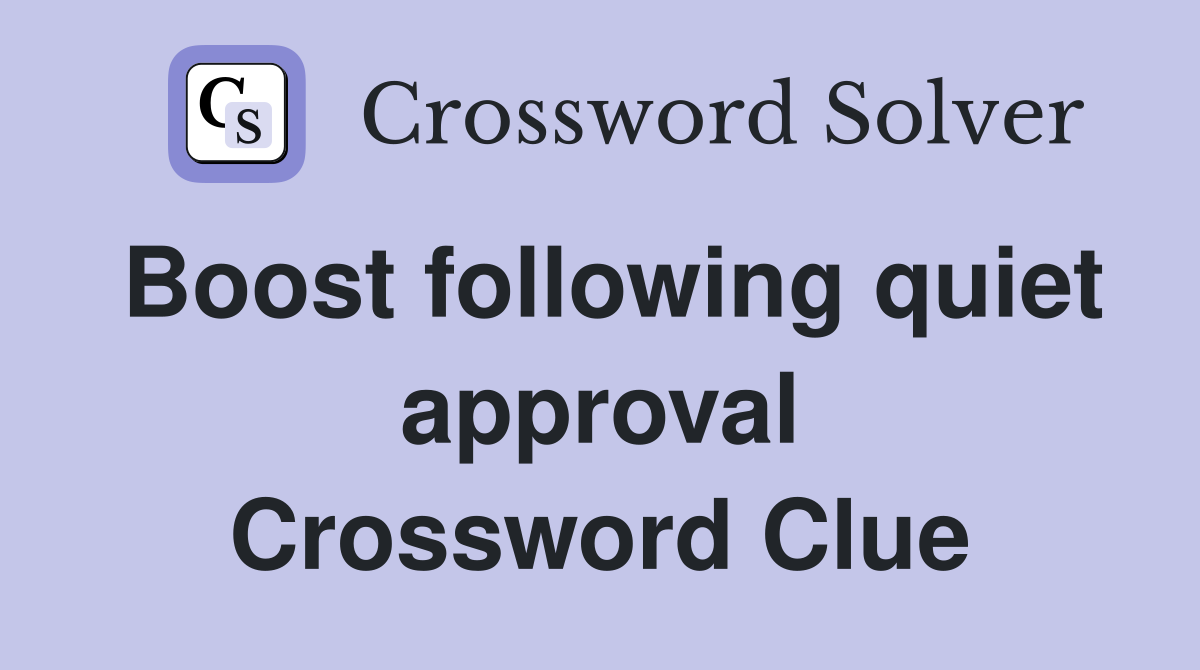 Boost following quiet approval Crossword Clue