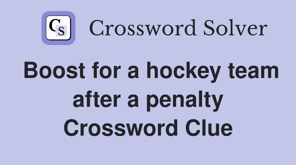 Boost for a hockey team after a penalty Crossword Clue