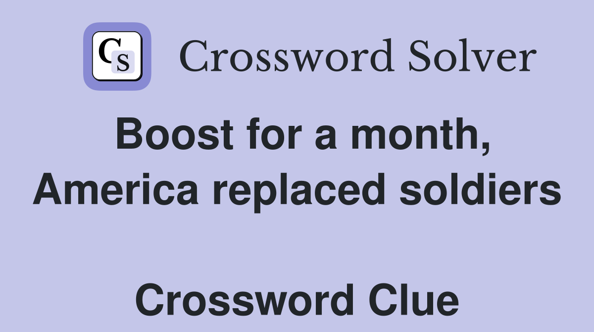 Boost for a month, America replaced soldiers  Crossword Clue