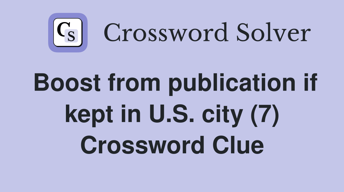 Boost from publication if kept in U.S. city (7) Crossword Clue