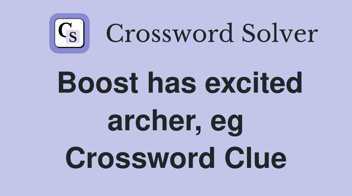 Boost has excited archer, eg Crossword Clue