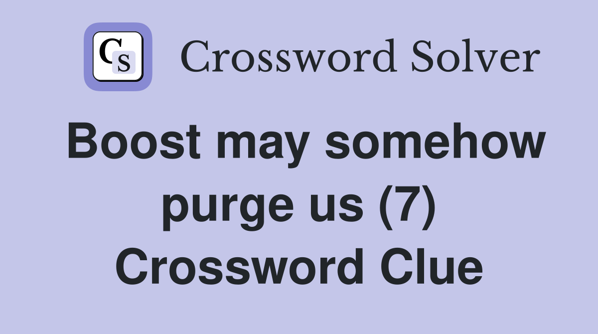 Boost may somehow purge us (7) Crossword Clue