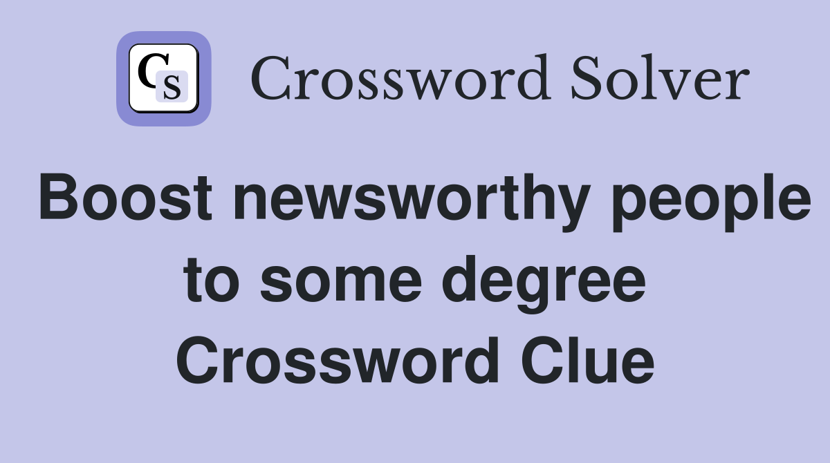 Boost newsworthy people to some degree Crossword Clue