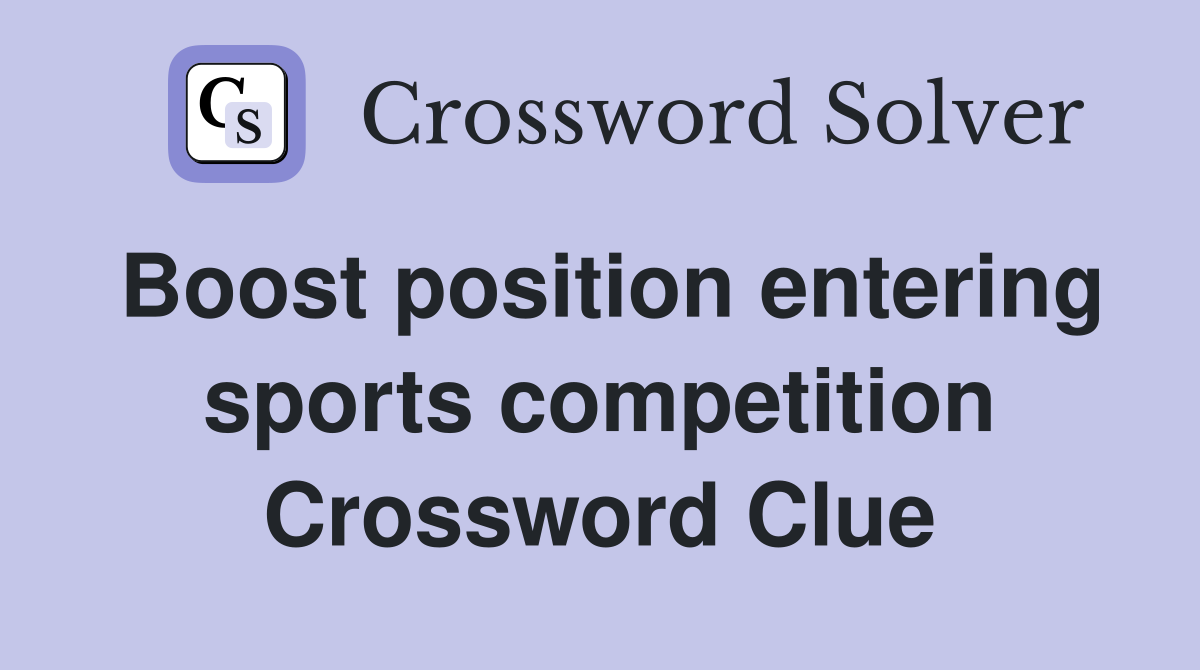Boost position entering sports competition Crossword Clue