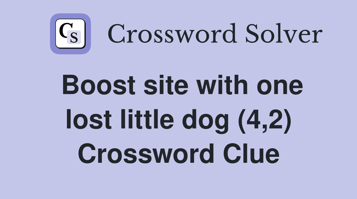 Boost site with one lost little dog (4,2) Crossword Clue