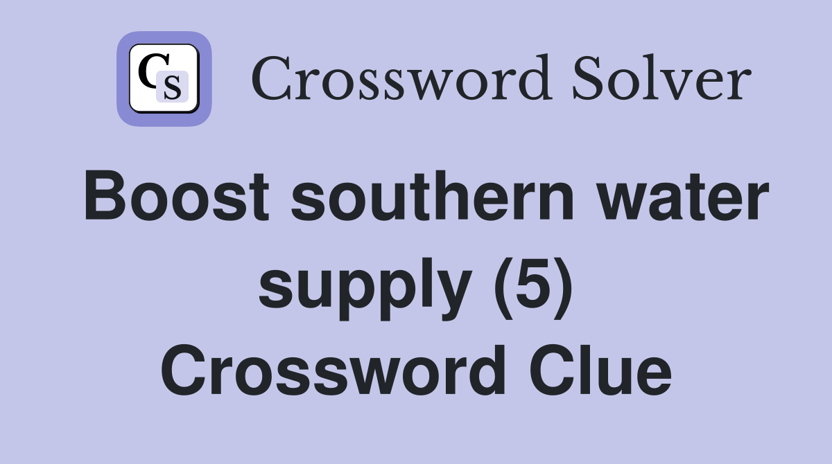 Boost southern water supply (5) Crossword Clue