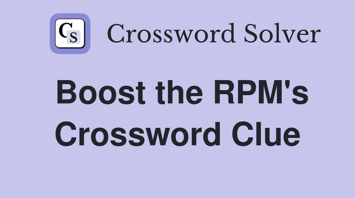 Boost the RPM's Crossword Clue