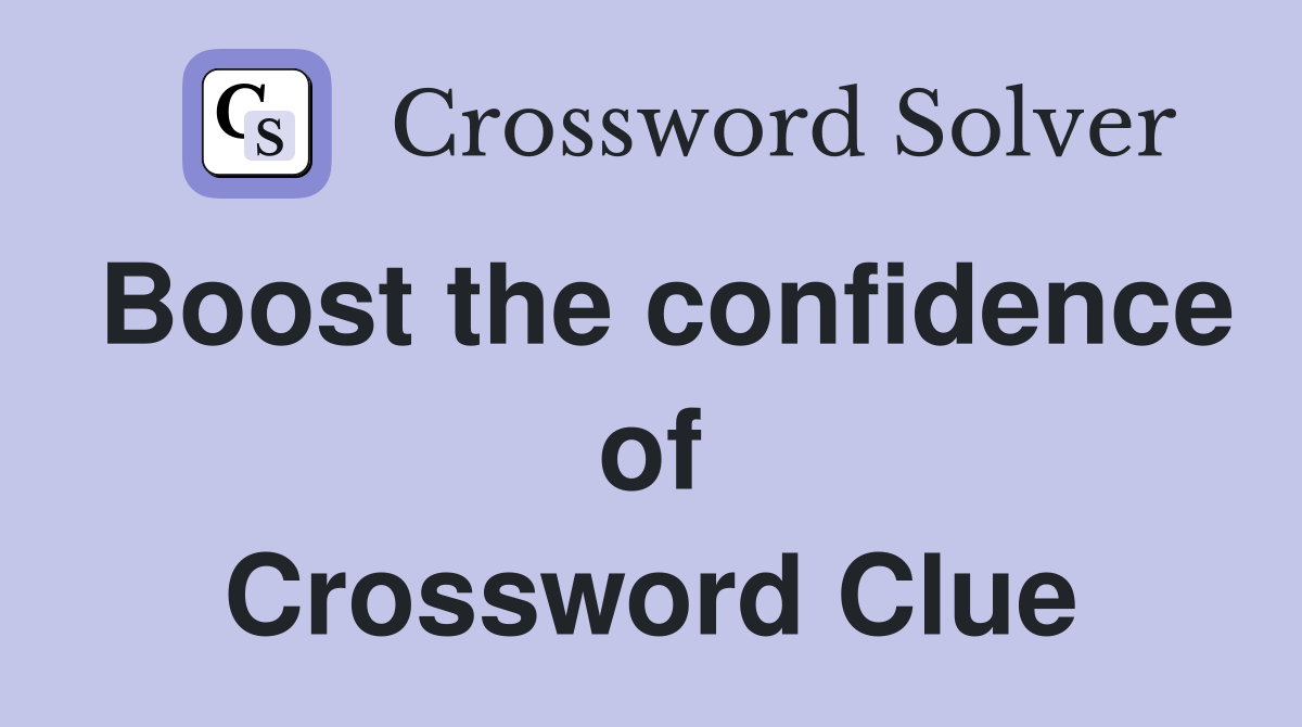 Boost the confidence of Crossword Clue