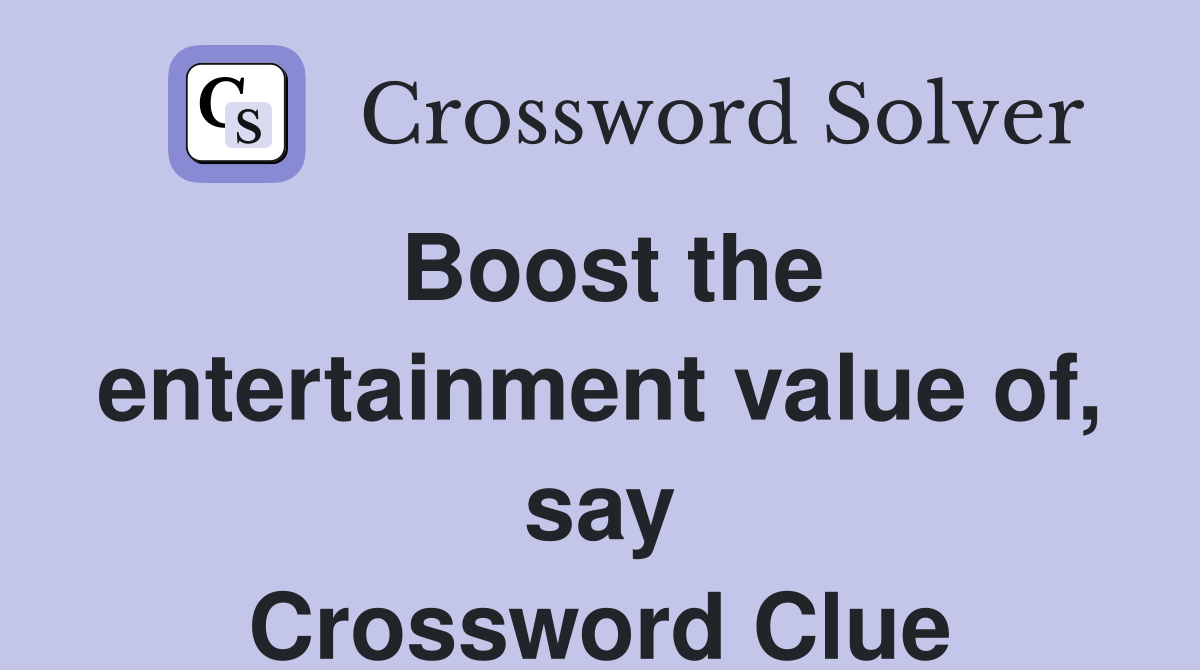 Boost the entertainment value of, say Crossword Clue