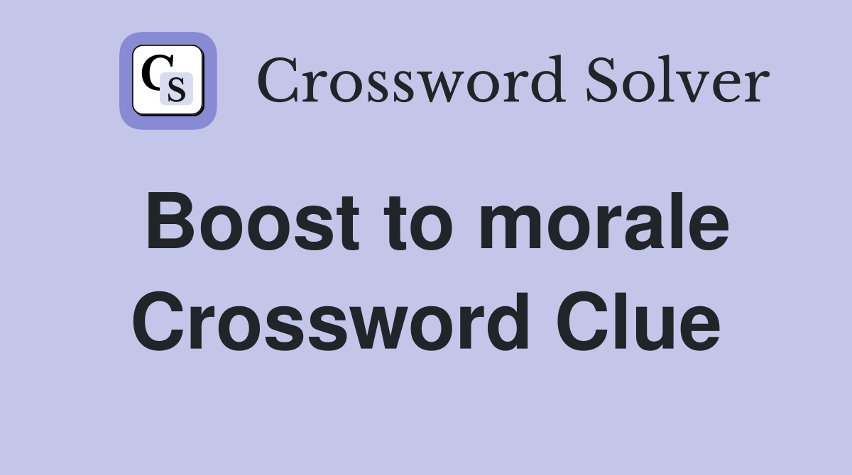 Boost to morale Crossword Clue