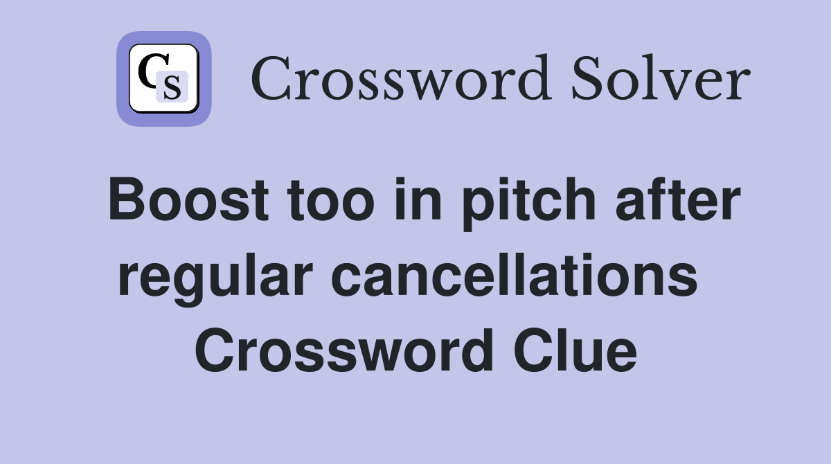 Boost too in pitch after regular cancellations  Crossword Clue