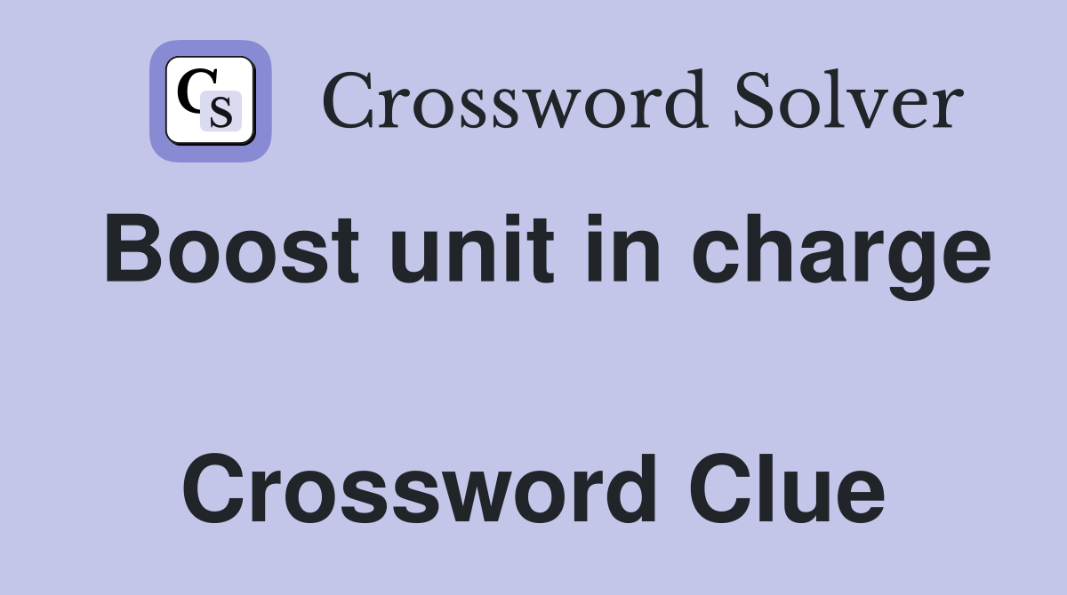 Boost unit in charge  Crossword Clue