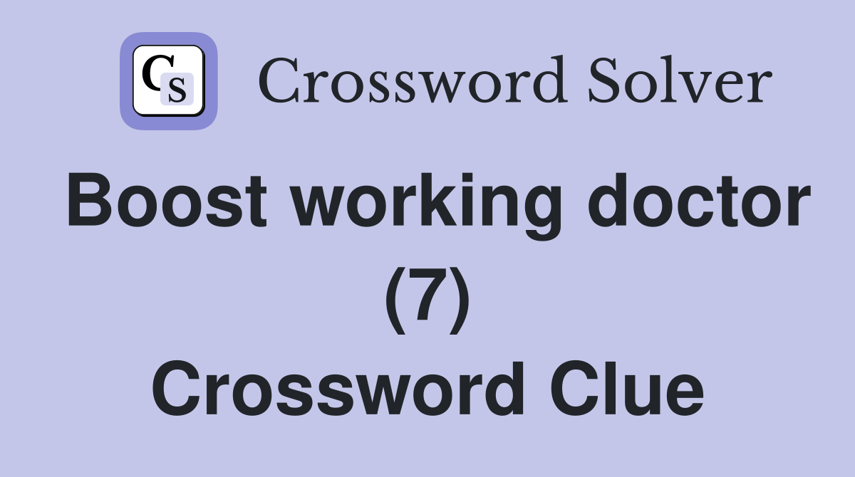 Boost working doctor (7) Crossword Clue