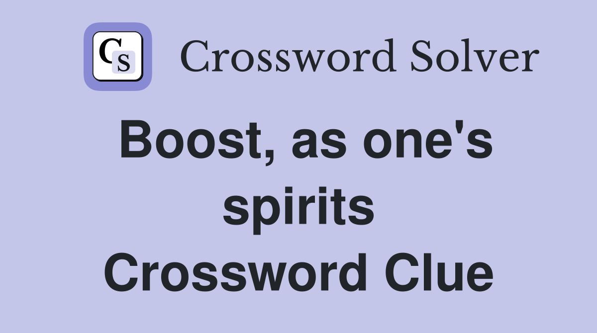 Boost, as one's spirits Crossword Clue