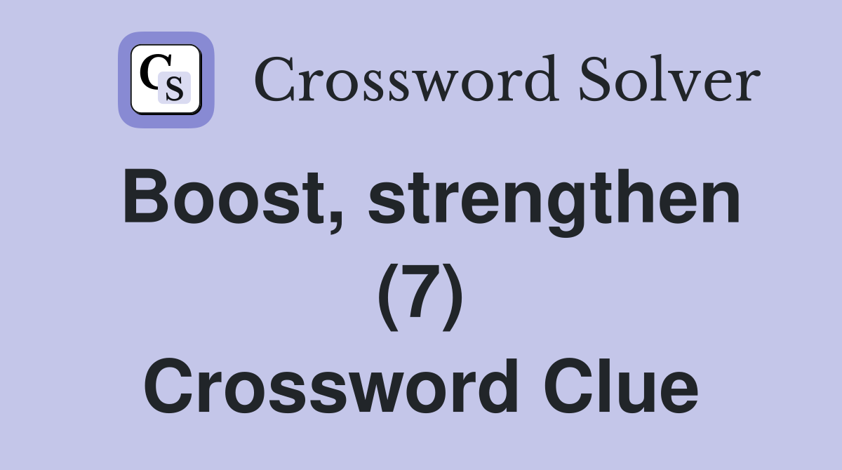 Boost, strengthen (7) Crossword Clue